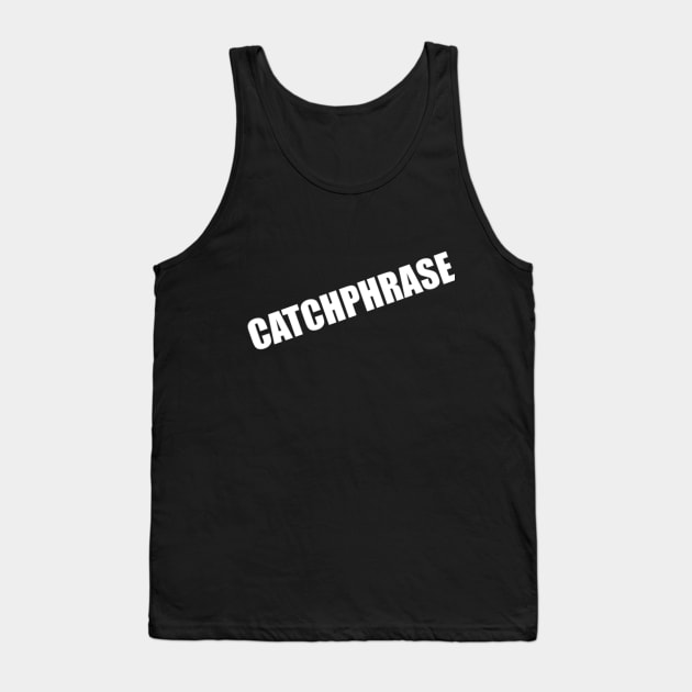 Catchphrase Tank Top by Clif_Knight